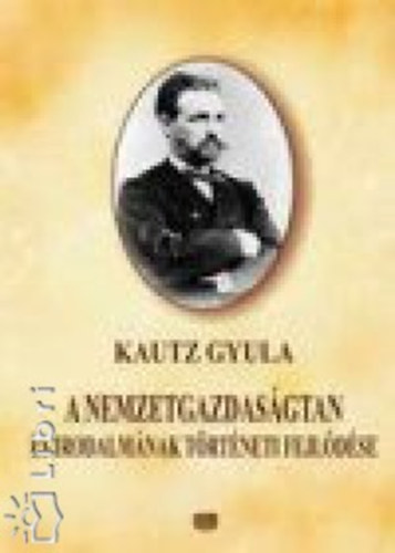 Kautz Gyula - A nemzetgazdasgtan s irodalmnak trtneti fejldse