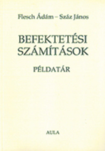 Flesch Ádám; Száz János - Befektetési számítások