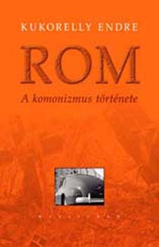 Kukorelly Endre - Rom - A komonizmus története