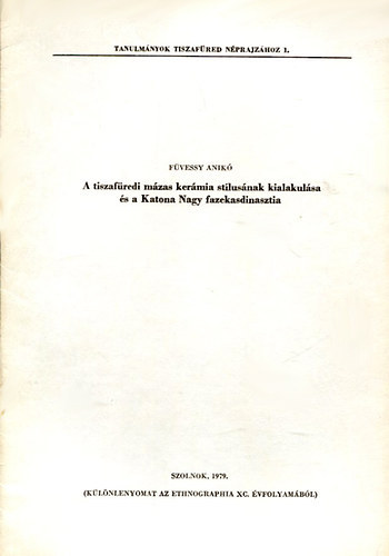Füvessy Anikó - A tiszafüredi mázas kerámia stílusának kialakulása és a Katona Nagy fazekasdinasztia