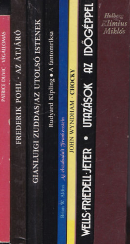 Frederik Pohl, Gianluigi Zuddas, Rudyard Kipling, Brian W. Aldiss, John Wyndham, Wells-Friedell Jeter, Ludvig Holberg Patrice Duvic - 8 db. galaktik�s sci-fi: Klimius Mikl�snak f�ld alatt val� utja + Utaz�sok az id�g�ppel + Chocky + Az elszabadult Frankenstein + A fantomriksa + Az utols� istenek + Az �tj�r� + V�g�llom�s