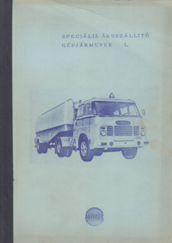 Herendi Iván - Speciális áruszállító gépjárművek I.- Élelmiszerszállító-, árusító- hőszigetelt- és hűtő gépkocsik