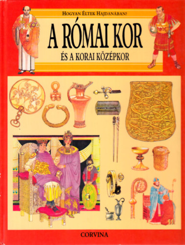 Giovanni Caselli - A r�mai kor �s a korai k�z�pkor (Hogyan �ltek hajdan�n?)