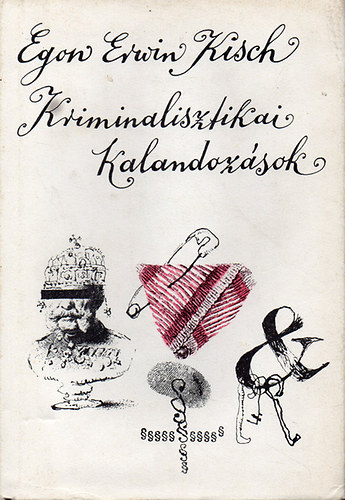 Egon Erwin Kisch - Kriminalisztikai kalandozsok