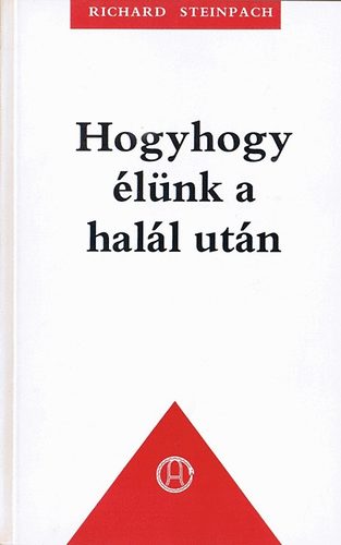 Richard Steinpach - Hogyhogy élünk a halál után