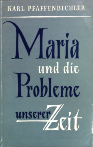 Karl Pfaffenbichler - Maria und die Probleme unserer Zeit.