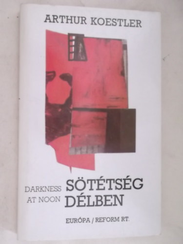 Arthur Koestler - S�t�ts�g d�lben     Az els� kihallgat�s - A m�sodik kihallgat�s - A harmadik kihallgat�s	 - A grammatikai fikci�