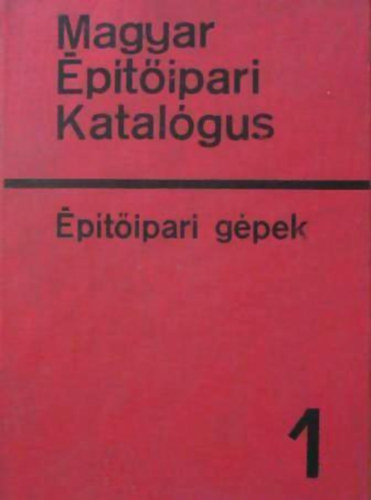 Kulcsr dn  (szerk.) - Magyar ptipari Katalgus ptpari gpek 1.
