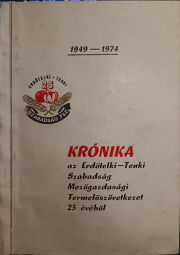 Krnika az Erdtelki-Tenki Szabadsgi Termelszvetkezet 25 vbl (1949-1974)