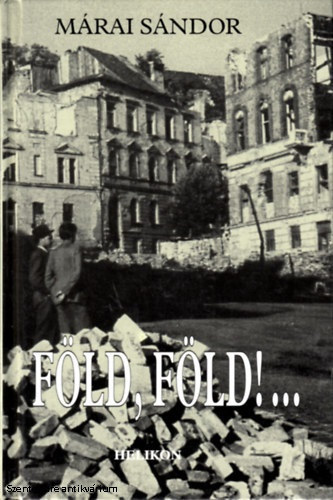 M�rai S�ndor - F�ld, F�ld!... - eml�kez�sek (Helikon kiadv�ny)