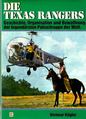 Dietmar Kügler - Die Texas Rangers. Geschichte, Organisation und Bewaffnung der legendärsten Polizeitruppe der Welt ("A világ legendás rendőri erejének története, szervezete és fegyverzete" német nyelven)