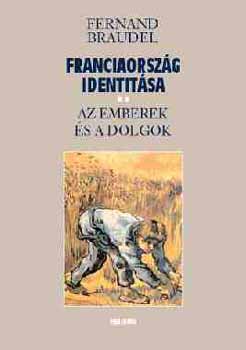 Fernand Braudel - Franciaorsz�g identit�sa - Az emberek �s a dolgok
