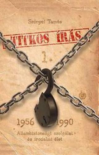 Sz�nyei Tam�s - Titkos �r�s 1. (�llambiztons�gi szolg�lat �s irodalmi �let 1956-1990)