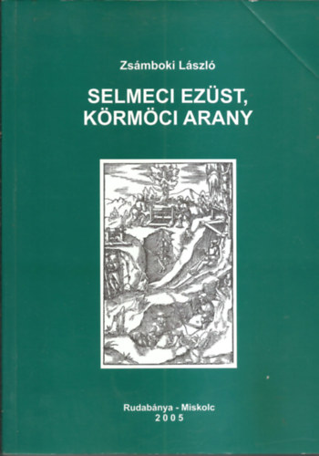 Zs�mboki L�szl� szerk. - SELMECI EZ�ST, K�RM�CI ARANY