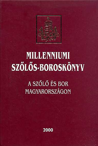 Csoma Zsigmond; Dr. Balogh Istvn - Milleniumi szls-borosknyv - A szl s bor Magyarorszgon