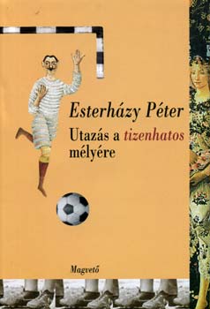Esterh�zy P�ter - Utaz�s a tizenhatos m�ly�re