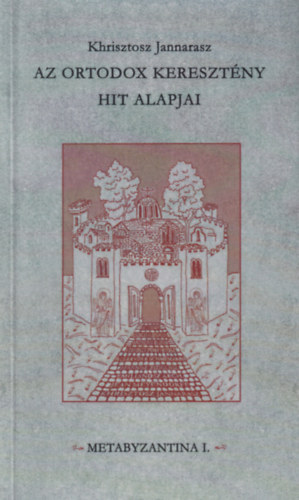 Khrisztosz Jannarasz - Az ortodox keresztny hit alapjai