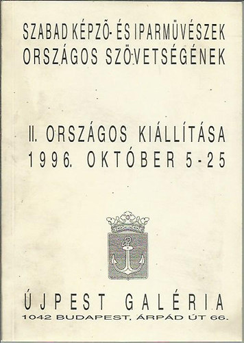 Szabad kpz- s iparmvszek orszgos szvetsgnek. orszgos killtsa 1996. oktber 5 - 25