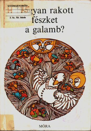 Dornbach M�ria  (v�logatta) - Hogyan rakott f�szket a galamb? (N�pek �llatmes�i)