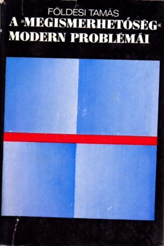 Földesi Tamás - A "megismerhetőség" modern problémái