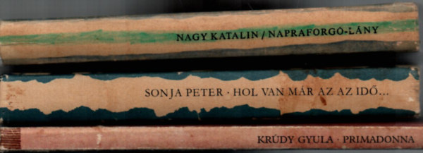 Nagy Katalin, Sonja Peter Krdy Gyula - 3 db Cskos knyv egytt: Primadonna, Napraforg-lny, Hol van mr az az id....