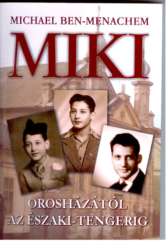 Michael Ben-Menachem - Miki - Orosházától az Északi-tengerig