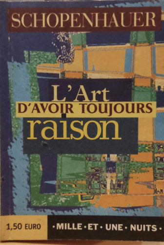 Aurlia Grandin  Arthur Schopenhauer (illus.) - L'Art d'avoir toujours raison: La Dialectique ristique - Traduit de l'allemand par Dominique Miermont - Postface de Didier Raymond
