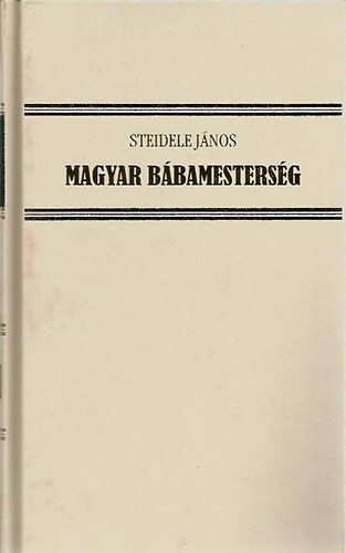 Steidele Jnos - Magyar bbamestersg