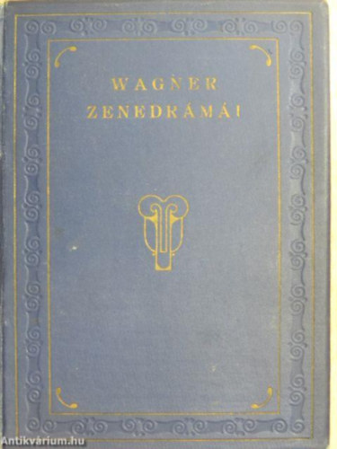 Wagner Richárd - Wagner Richárd zenedrámái 4.