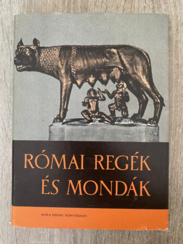 Trencs�nyi-Waldapfel Imre De�k Ferencn� Grabner M�ria - R�mai reg�k �s mond�k - A kir�lyok kora, A r�mai k�zt�rsas�g kora,  R�mai virtus, Cincinnatus diktat�r�ja, A r�maiak id�sz�m�t�sa  (Fekete-feh�r fot�kat, illusztr�ci�kat tartalmaz. GRAFIKUS Kondor Lajos Sur�nyi Andr�s)
