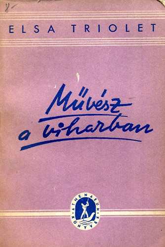 Elsa Triolet - Művész a viharban