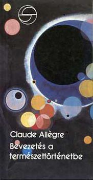 Claude Allegre - Bevezets a termszettrtnetbe (A nagy bummtl az ember kihalsig)