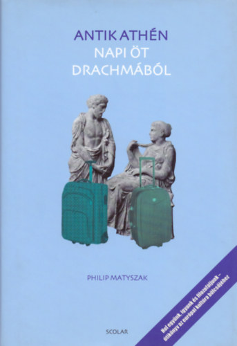 Philip Matyszak - Antik Ath�n - Napi �t drachm�b�l