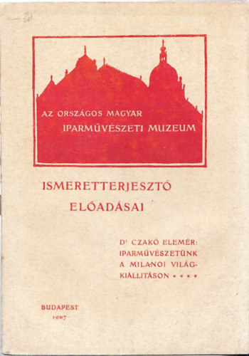 Dr. Czak Elemr - Iparmvszetnk a milni vilgkilltson (Az Orszgos Magyar Iparmvszeti Mzeum ismeretterjeszt eladsai)