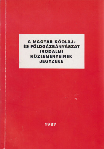 Csákó Dénes (szerk.) - A magyar kőolaj- és földgázbányászat irodalmi közleményeinek jegyzéke