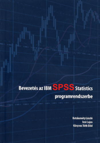 Ketskemty Lszl; Izs Lajos; Knyves Tth Eld - Bevezets az IBM SPSS Statistics  programrendszerbe