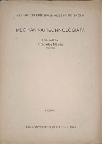 Szabados Mtys - Mechanikai technolgia IV.