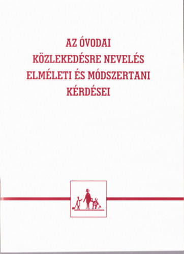 Dr. Szemán Józsefné dr. Komár Pálné - Az óvodai közlekedésre nevelés elméleti és módszertani kérdései