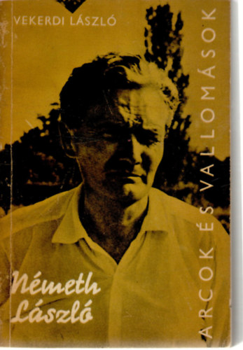 Vekerdi L�szl� - N�meth L�szl� alkot�sai �s vallom�sai t�kr�ben (arcok �s vallom�sok)