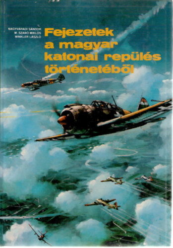 Nagyv�radi-M.szab�-Winkler - Fejezetek a magyar katonai rep�l�s t�rt�net�b�l