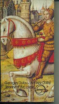 Szerz� Georges Duby Andr�e Duby Ford�t� Kamocsay Ildik� Lektor Vargyas Zolt�n - Jeanne D'Arc perei - (m�rleg)