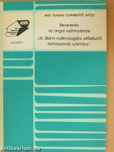 Dr. Dr. Sipczy Gyz  Fonydi Jen (Lektor), Kutor Susan Kaye (Lektor) - Bevezets az angol sajtnyelvbe - Az llami nyelvvizsgra elkszt tanfolyamok szmra