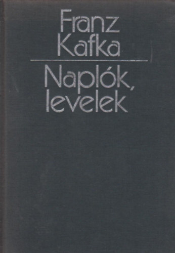 Franz Kafka - Naplók, levelek (Kafka)