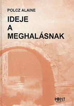 Polcz Alaine - Ideje a meghal�snak