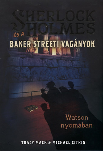Michael Citrin Tracy Mack - Sherlock Holmes �s a Baker streeti vag�nyok - Watson nyom�ban