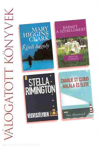 Higgins Clark; Hannah; Rimington; Sherwood - �jjeli bagoly-B�rmit a szerelem�rt-V�gvesz�lyben-Charlie St Cloud hal�la �s �lete