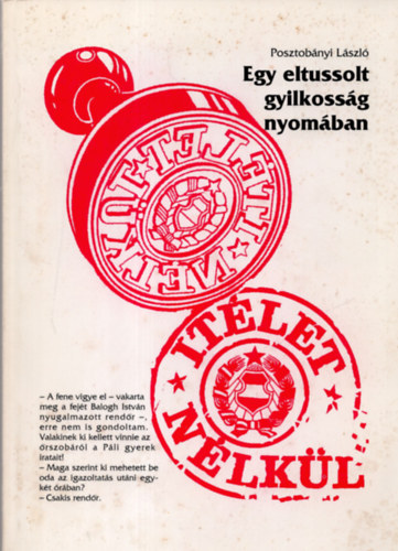 Posztobányi László - Ítélet nélkül - Egy eltussolt gyilkosság nyomában