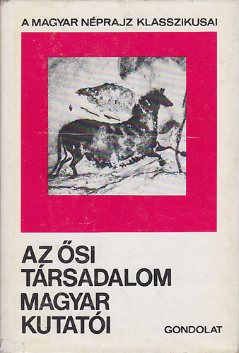 Zsigmond G�bor  (szerk.) - Az �si t�rsadalom magyar kutat�i (A magyar n�prajz klasszikusai)
