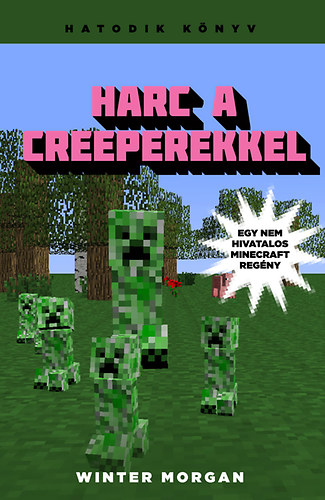 Winter Morgan - Harc a creeperekkel - Egy nem hivatalos Minecraft regny 6.