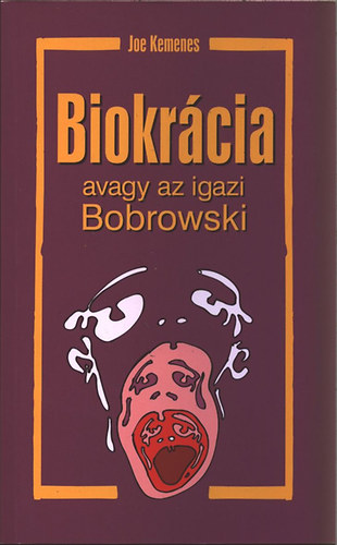 Joe Kemenes - Biokrcia- avagy az igazi Bobrowski